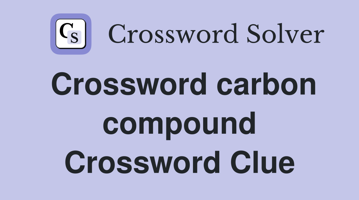 Crossword carbon compound Crossword Clue Answers Crossword Solver